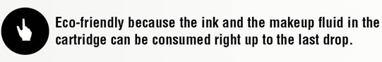 Eco-friendly because the ink and the makeup fluid in the cartridge can be consumed right up to the last drop.